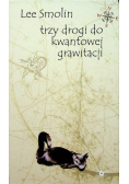 Trzy drogi do kwantowej grawitacji