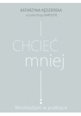 Chcieć mniej Minimalizm w praktyce