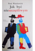 Jak być nieszczęśliwym