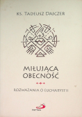 Miłująca obecność. Rozważania o Eucharystii