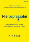 Nierozpraszalni Jak panować nad uwagą i decydować o swoim życiu