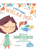 W małej główce wielka moc. 25 ćwiczeń mindfulness by być uważnym i spokojnym przez cały dzień