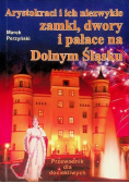 Arystokraci i ich niezwykłe zamki dwory i pałace na Dolnym Śląsku