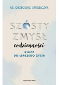 Szósty zmysł codzienności. Klucz do lepszego życia