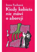 Kiedy kobieta nie mówi o aborcji