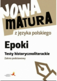 Nowa matura z języka polskiego Epoki Testy historycznoliterackie Zakres podstawowy