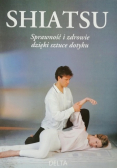 Shiatsu Sprawność i zdrowie dzięki sztuce dotyku