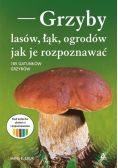 Grzyby lasów łąk i ogrodów  jak je rozpoznawać