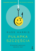 Pułapka szczęścia. Przestań walczyć, zacznij żyć