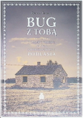 Bug z Tobą. Historie o życiu i śmierci na wsi nadbużańskiego Podlasia