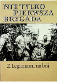 Nie tylko pierwsza brygada Z Legionami na bój