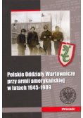 Polskie Oddziały Wartownicze przy armii amerykańskiej w latach 1945 1989