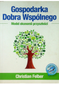 Gospodarka dobra wspólnego Model ekonomii przyszłości