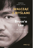 Walcząc z myślami aforyzmy Bruce'a Lee w życiu codziennym
