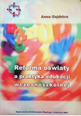 Gajdzica Anna - Reforma oświaty a praktyka edukacji wczesnoszkolnej