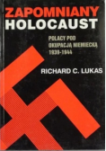 Zapomniany holocaust Polacy pod okupacją niemiecką 1939 - 1944