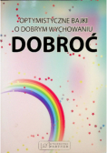Optymistyczne bajki o dobrym wychowaniu Dobroć