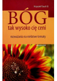 Bóg tak wysoko cię ceni Rozważania na niełatwe tematy