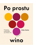 Po prostu wino. Przyjazny przewodnik po świecie win