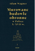 Murowane budowle obronne w Polsce do XVII w. Tom 1