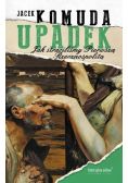 Upadek. Jak straciliśmy I Rzeczpospolitą