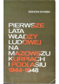 Pierwsze lata władzy ludowej na Mazowszu Kurpiach i Podlasiu 1944 - 1948