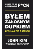 Byłem żałosnym dupkiem czyli jak żyć z sensem