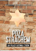 Poza strachem Jak Polacy ratowali Żydów