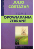 Cortazar Opowiadania zebrane Tom 1