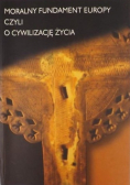 Moralny fundament Europy czyli o cywilizację życia