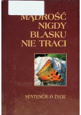 Mądrość nigdy blasku nie traci sentencje o życiu