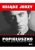 Ksiądz Jerzy Popiełuszko 1947 - 1984 walka męczeństwo pamięć