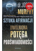 Sztuka afirmacji Uwolniona potęga podświadomości