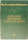Budownictwo betonowe Tom V Zbrojenie deskowanie i formy do betonu