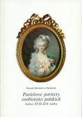 Pastelowe portrety osobistości polskich końca XVII XIX wieku