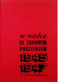 W walce ze zbrojnym podziemiem 1945 - 1947
