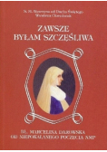 Zawsze byłam szczęśliwa