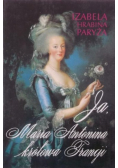 Ja, Maria Antonina królowa Francji
