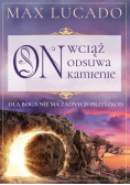 On wciąż odsuwa kamienie