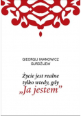 Życie jest realne tylko wtedy gdy Ja jestem
