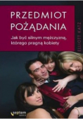 Przedmiot pożądania Jak być silnym mężczyzną którego pragną kobiety