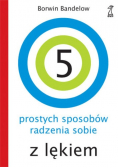 5 prostych sposobów radzenia sobie z lękiem