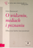 O widzeniu mediach i poznaniu