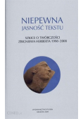 Niepewna jasność tekstu Szkice o twórczości Zbigniewa Herberta 1998 2008