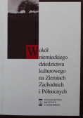 Wokół niemieckiego dziedzictwa kulturowego na Ziemiach Zachodnich i Północnych