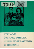 Sytuacja życiowa dziecka niepełnosprawnego w rodzinie
