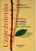 Uzależnienia. Geneza, terapia, powrót do zdrowia