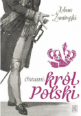 Ostatni król polski – adam zamoyski