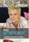 Teraz autentyczność O wolności w biznesie i nie tylko