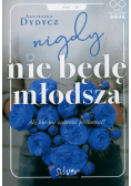 Nigdy nie będę młodsza